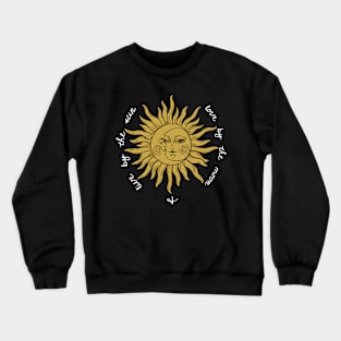 Live by the sun, love by the moon: astrology Crewneck Sweatshirt